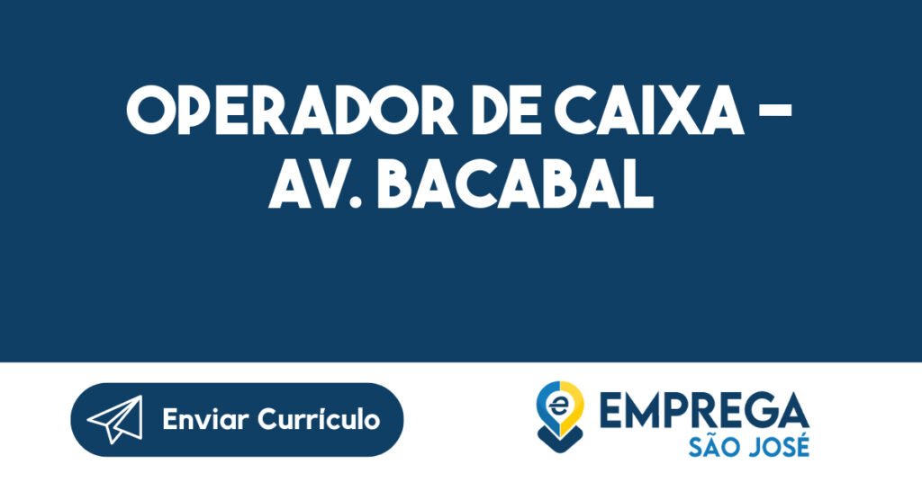 Operador de Caixa - Av. Bacabal-São José dos Campos - SP 1