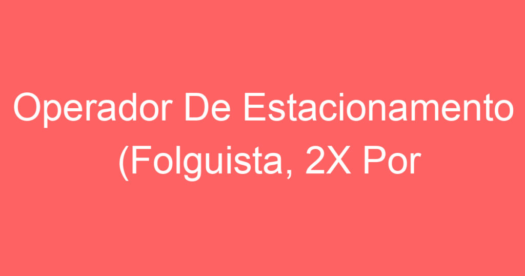 Operador De Estacionamento (Folguista, 2X Por Semana)-São José dos Campos - SP 1