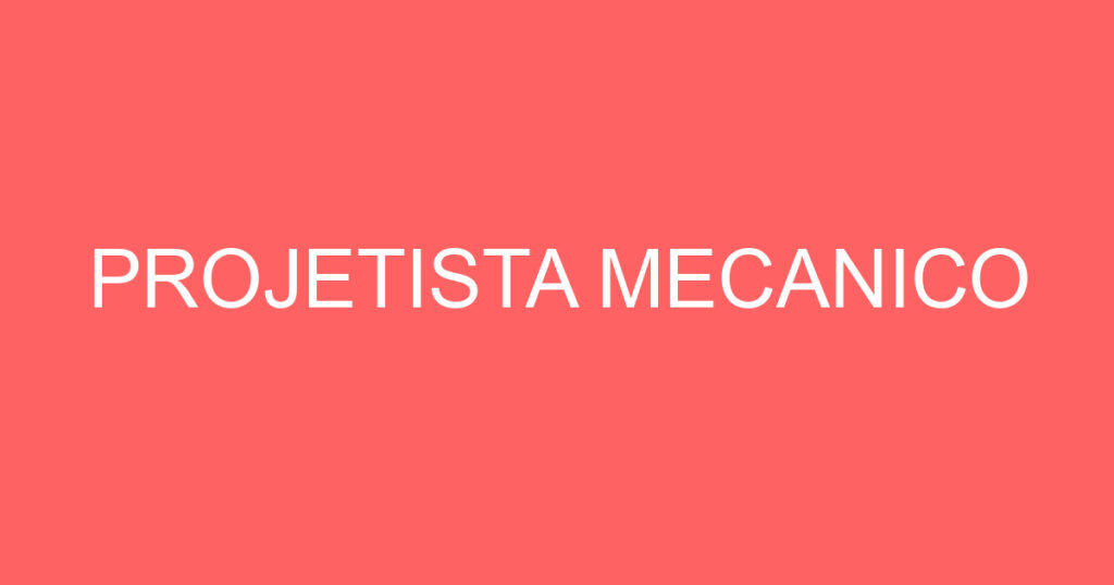 PROJETISTA MECANICO 1