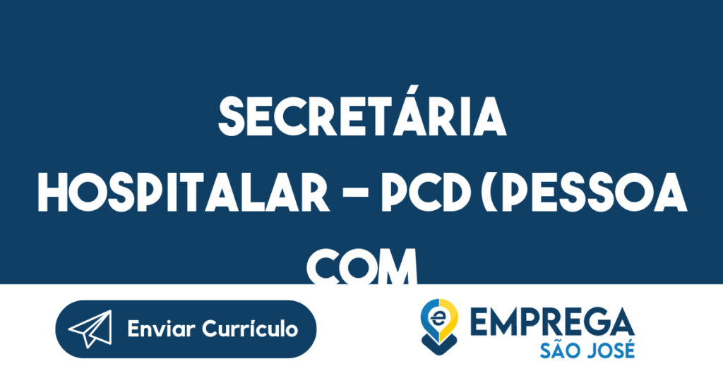 SECRETÁRIA HOSPITALAR - PCD (Pessoa com deficiência)-São José dos Campos - SP 1