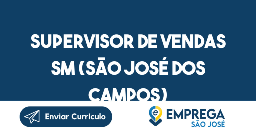 Supervisor de Vendas SM (São José dos Campos)-São José dos Campos - SP 1