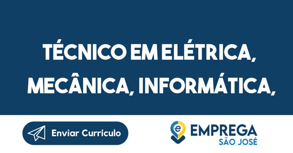 Técnico em elétrica, mecânica, informática, mecatrônica-São José dos Campos - SP 1