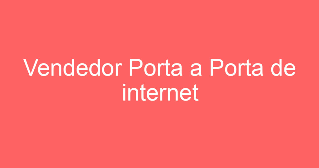 Vendedor Porta a Porta de internet 1