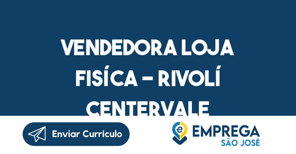 VENDEDORA LOJA FISÍCA - RIVOLÍ CENTERVALE SHOPPING-São José dos Campos - SP 1