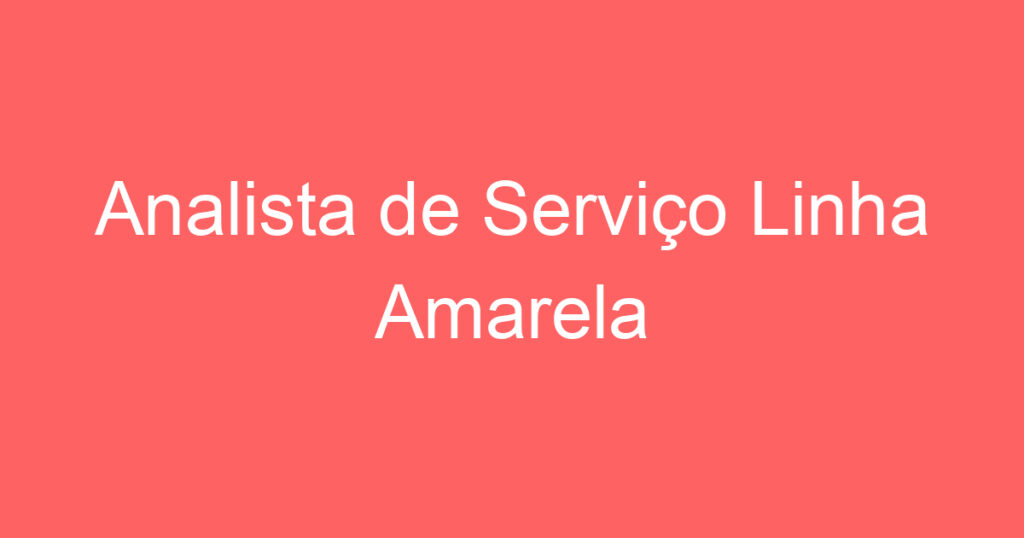 Analista de Serviço Linha Amarela 1