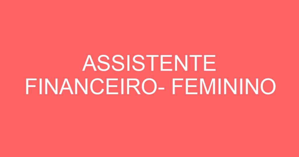 ASSISTENTE FINANCEIRO- FEMININO 1