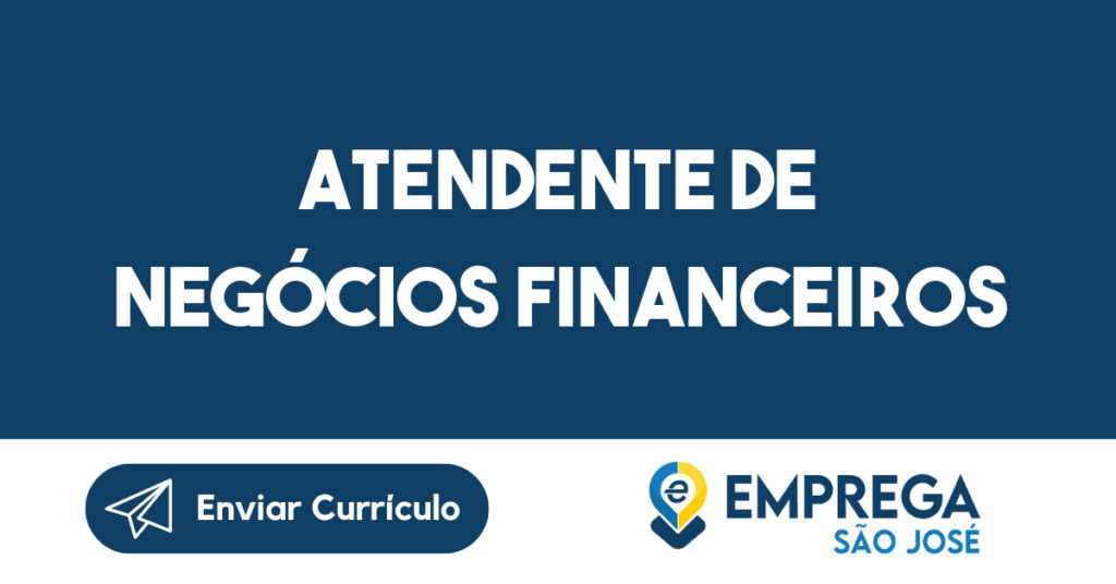 Atendente de Negócios Financeiros-São José dos Campos - SP 1