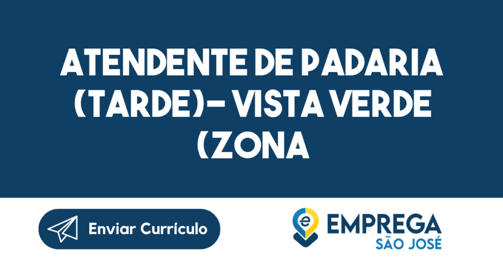 Atendente de Padaria (Tarde)- Vista Verde (Zona Leste)-São José dos Campos - SP 1