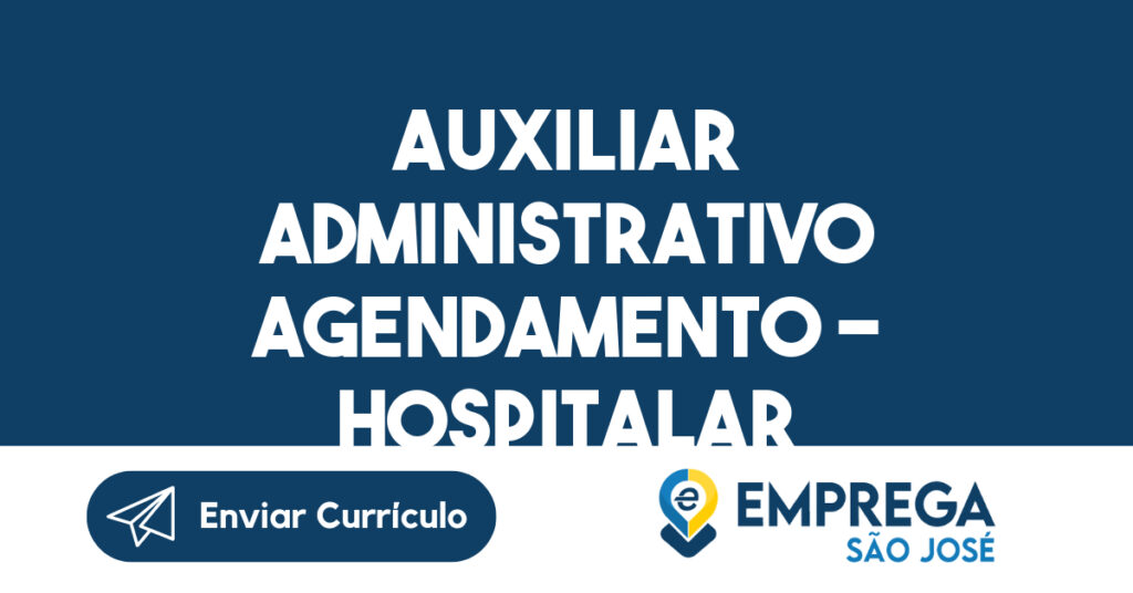 AUXILIAR ADMINISTRATIVO AGENDAMENTO - HOSPITALAR-São José dos Campos - SP 1