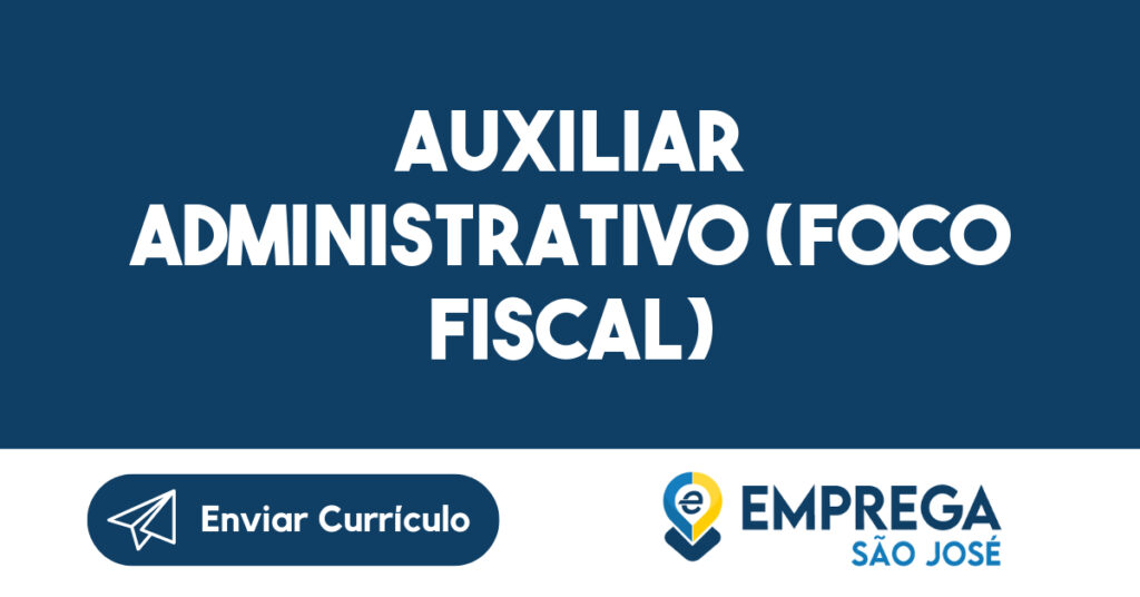 AUXILIAR ADMINISTRATIVO (FOCO FISCAL)-São José dos Campos - SP 1