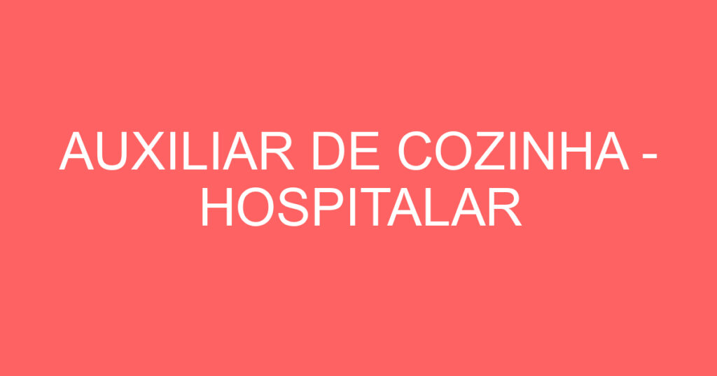 AUXILIAR DE COZINHA - HOSPITALAR 1