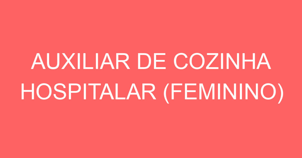 AUXILIAR DE COZINHA HOSPITALAR (FEMININO) 1