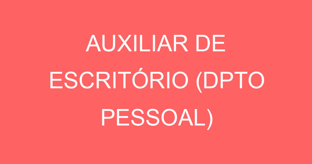 AUXILIAR DE ESCRITÓRIO (DPTO PESSOAL) 1