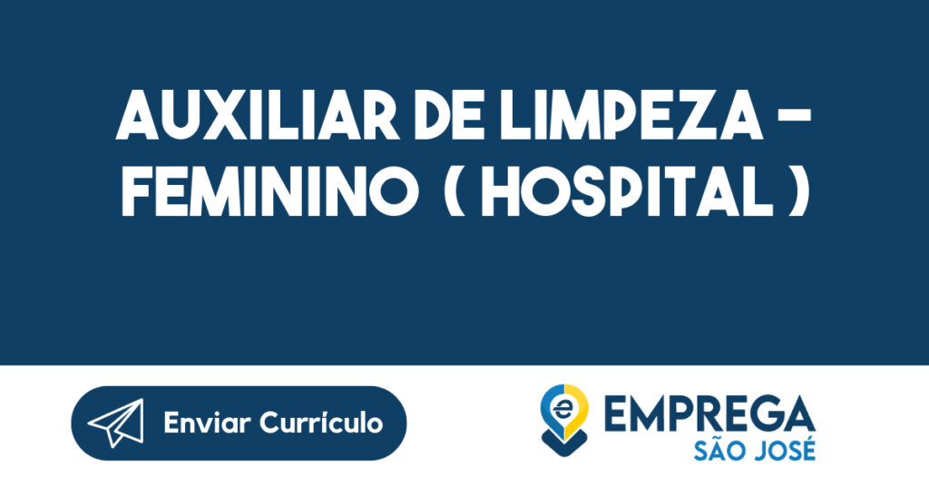 AUXILIAR DE LIMPEZA - FEMININO ( HOSPITAL )-São José dos Campos - SP 1