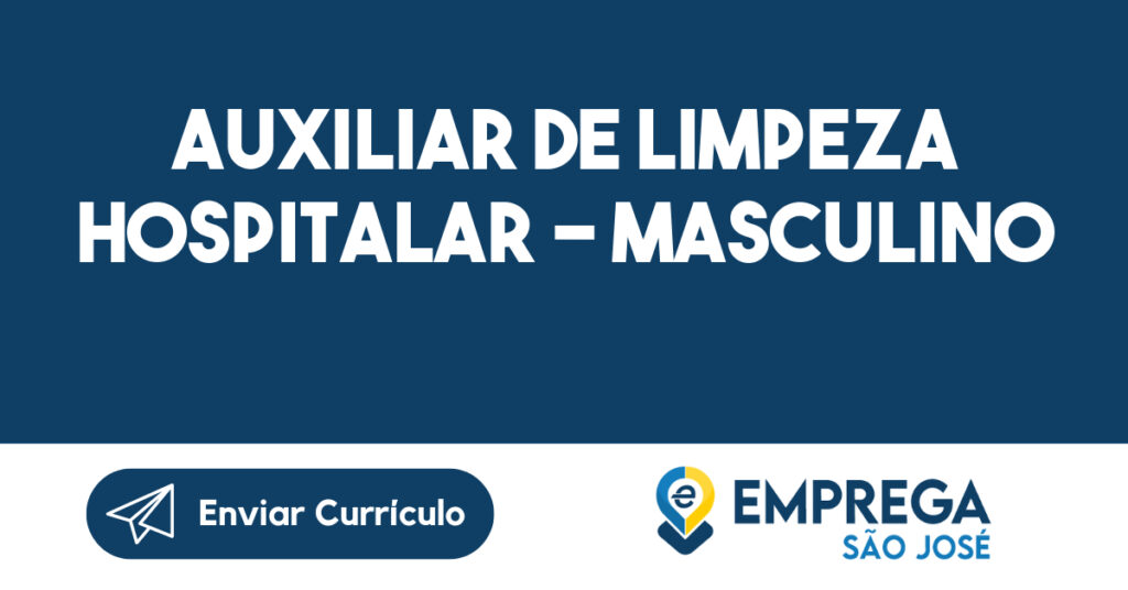 AUXILIAR DE LIMPEZA HOSPITALAR - MASCULINO-São José dos Campos - SP 1