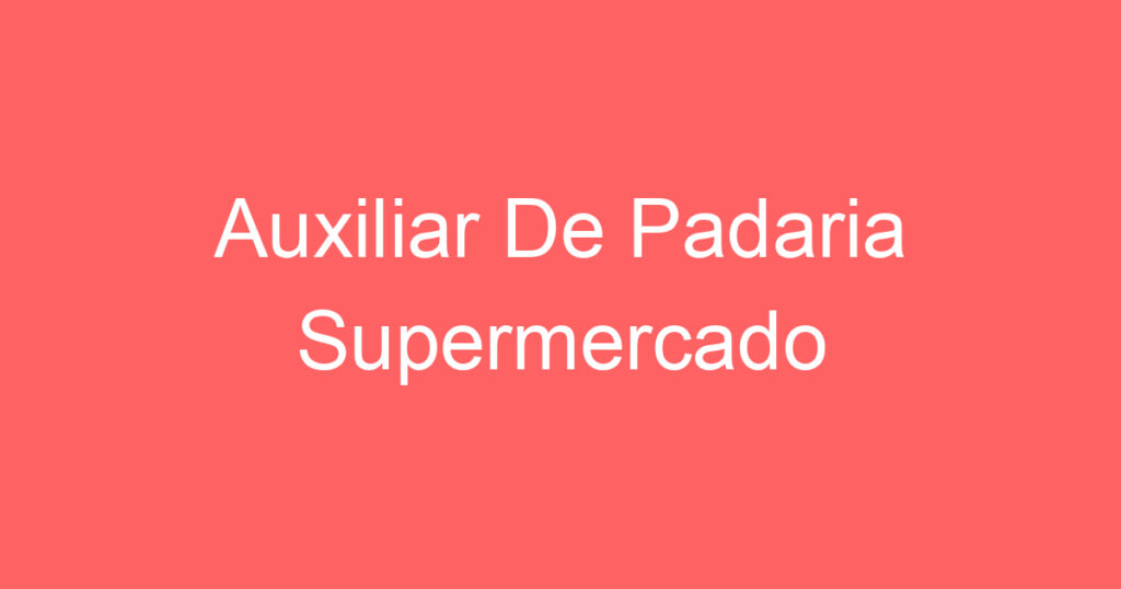 Auxiliar De Padaria Supermercado 1