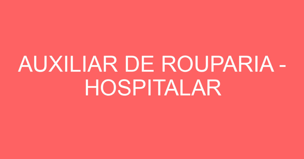 AUXILIAR DE ROUPARIA - HOSPITALAR 1