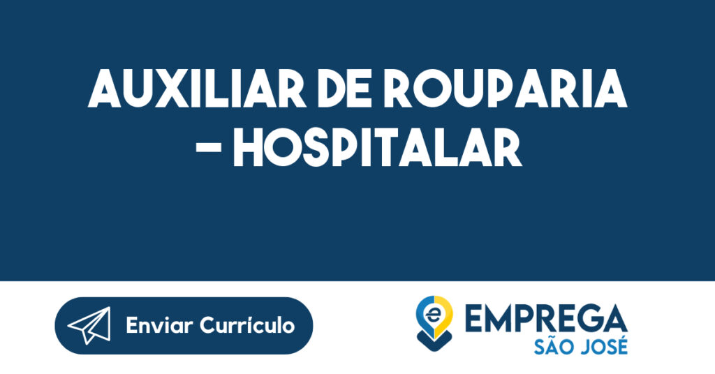 AUXILIAR DE ROUPARIA - HOSPITALAR-São José dos Campos - SP 1