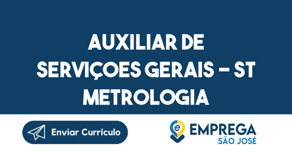 AUXILIAR DE SERVIÇOES GERAIS - ST METROLOGIA-São José dos Campos - SP 1