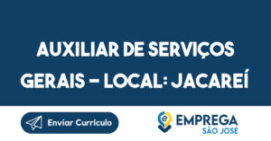 AUXILIAR DE SERVIÇOS GERAIS – LOCAL: JACAREÍ / SÃO JOSÉ DOS CAMPOS-São José dos Campos - SP 5