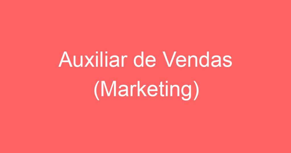 Auxiliar de Vendas (Marketing) 1