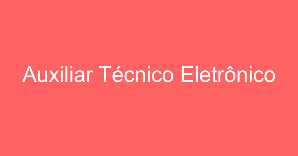 Auxiliar Técnico Eletrônico 1