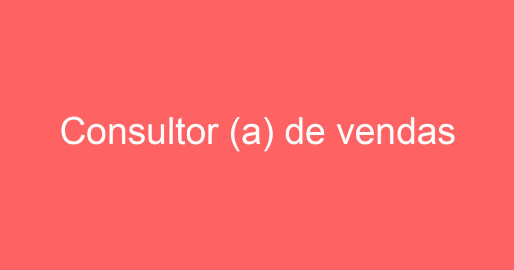 Consultor (a) de vendas 1