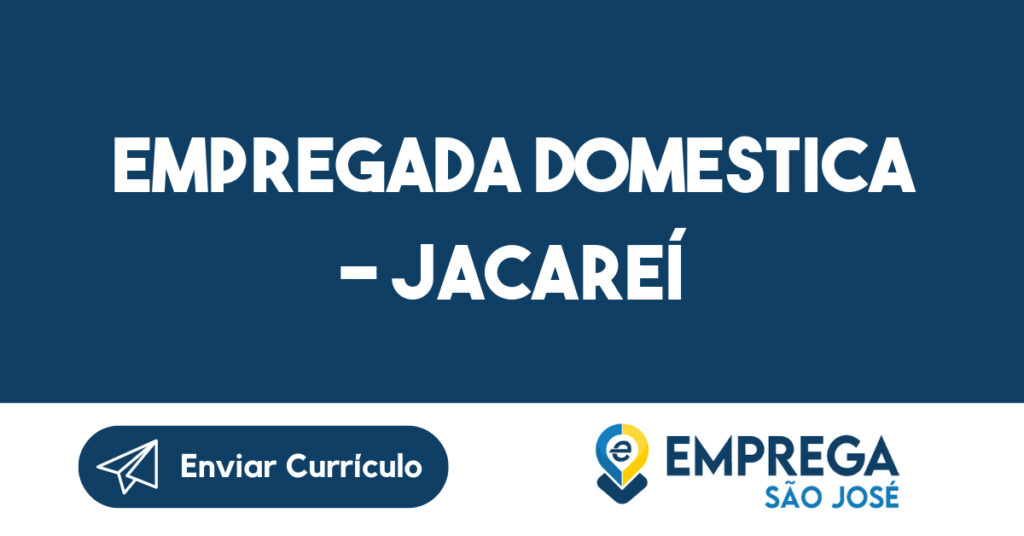 EMPREGADA DOMESTICA - JACAREÍ-Jacarei - SP 1