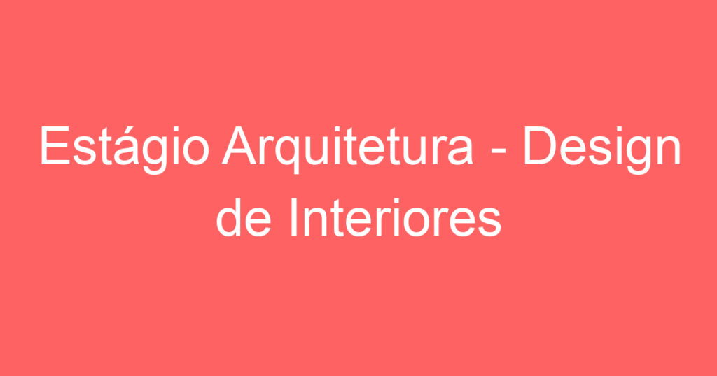 Estágio Arquitetura - Design de Interiores 1