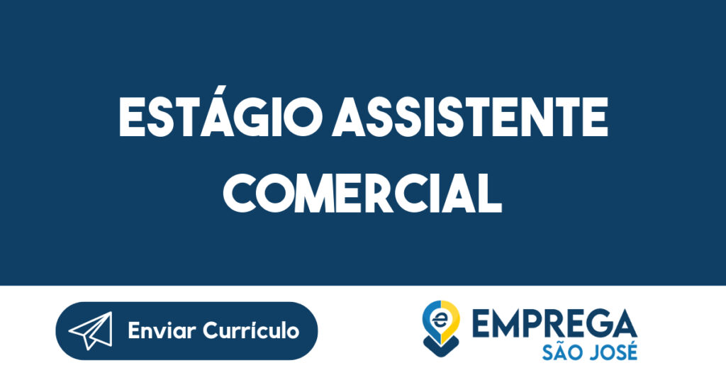 ESTÁGIO ASSISTENTE COMERCIAL-Caçapava - SP 1