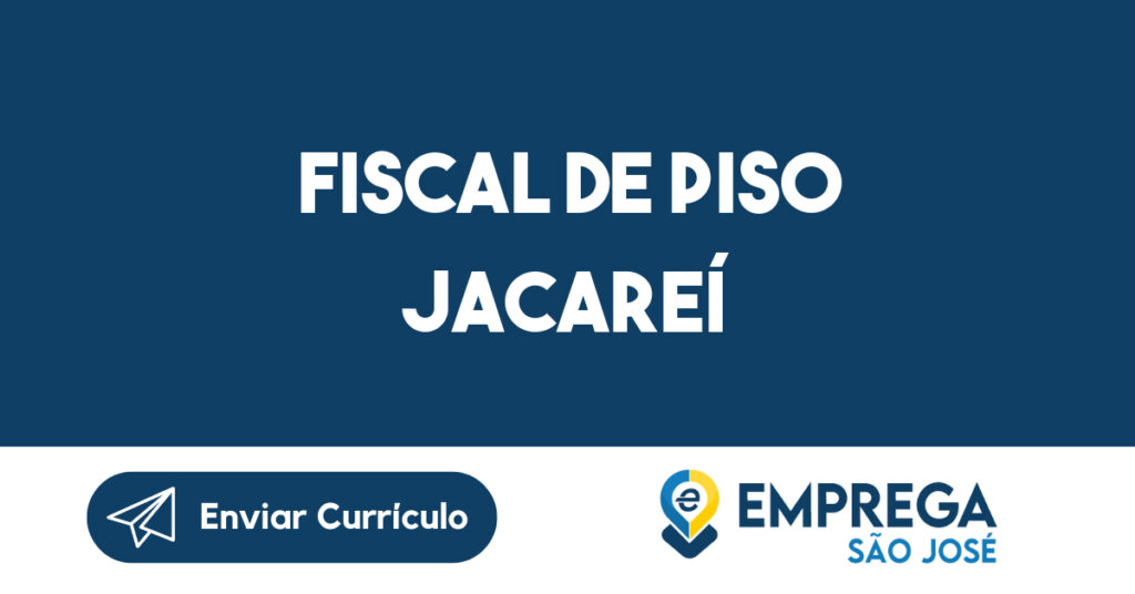 Fiscal de Piso Jacareí-Jacarei - SP 1