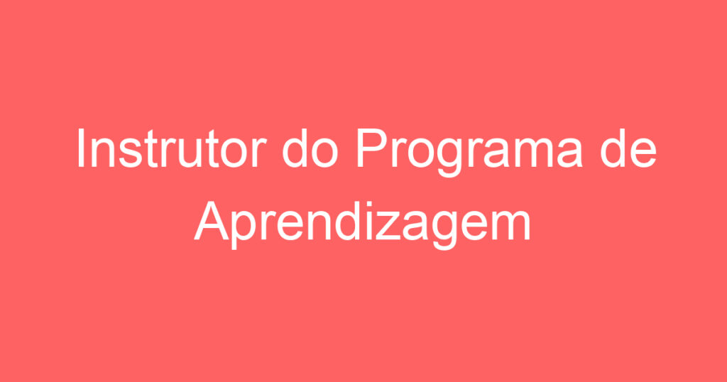 Instrutor do Programa de Aprendizagem 1