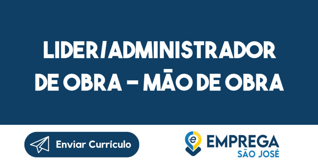 Lider/Administrador de Obra - mão de obra tercerizada-São José dos Campos - SP 1