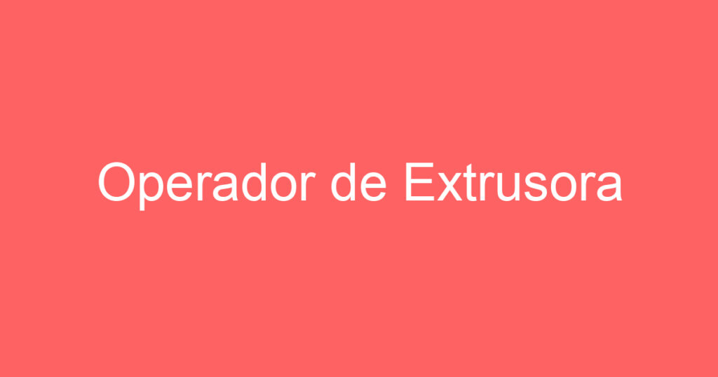 Operador de Extrusora 1