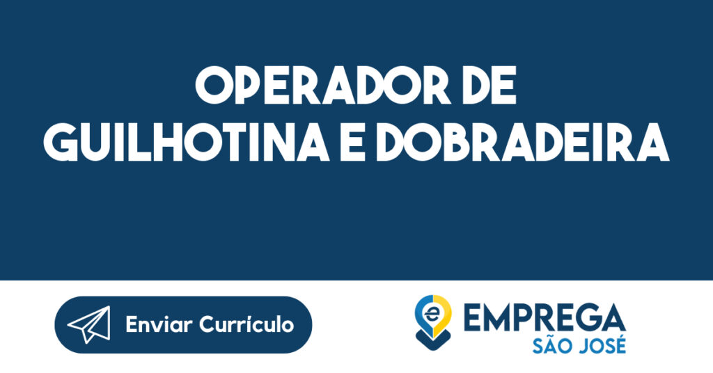 Operador de Guilhotina e Dobradeira-São José dos Campos - SP 1