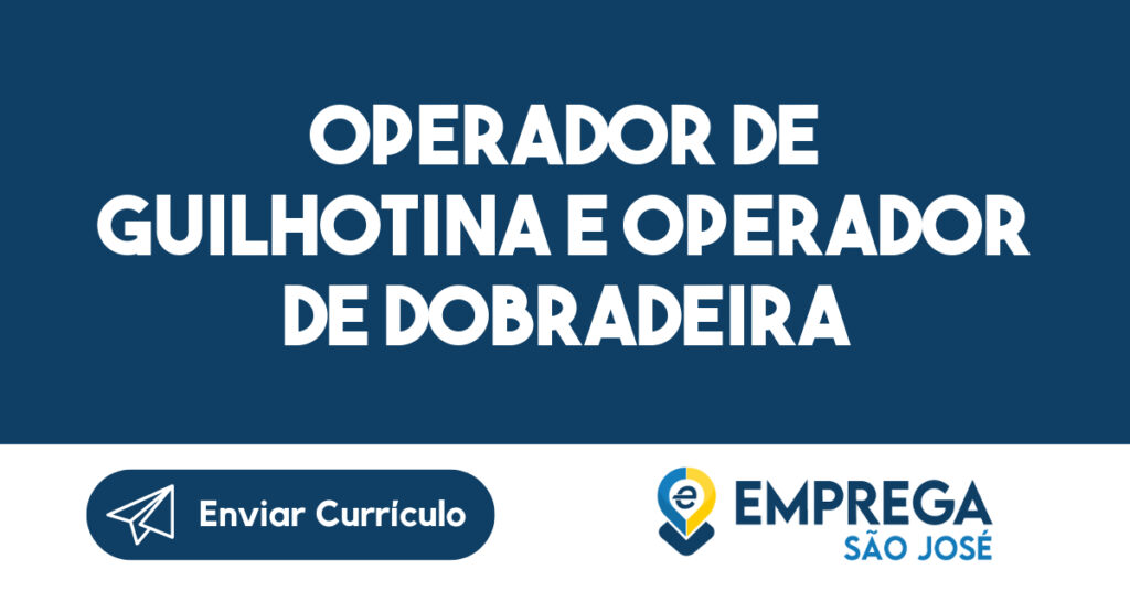 Operador de Guilhotina e Operador de Dobradeira-São José dos Campos - SP 1