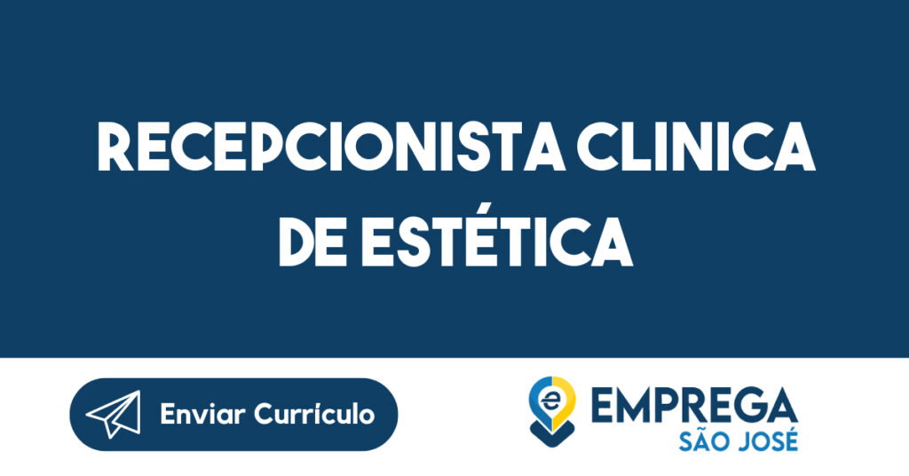 Recepcionista Clinica de Estética-São José dos Campos - SP 1