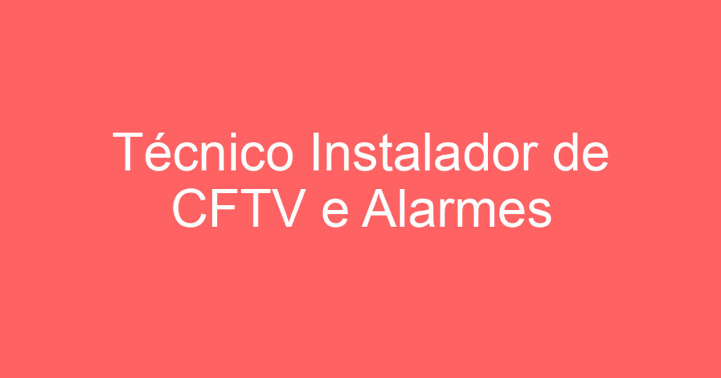 Técnico Instalador de CFTV e Alarmes 1