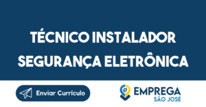 Técnico Instalador Segurança Eletrônica-São José dos Campos - SP 2