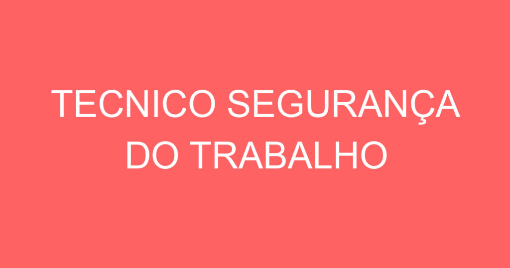 TECNICO SEGURANÇA DO TRABALHO 1