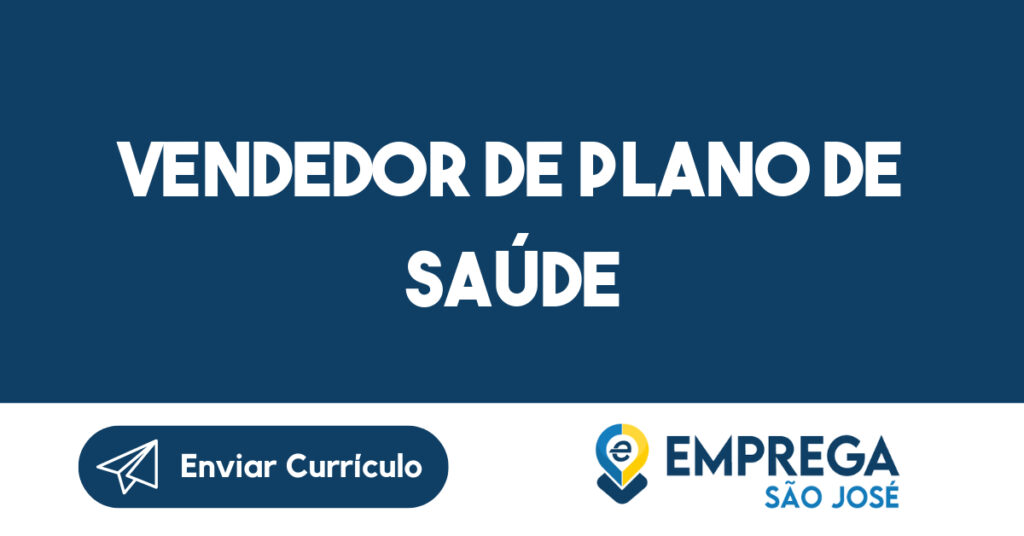 Vendedor de Plano de Saúde-São José dos Campos - SP 1