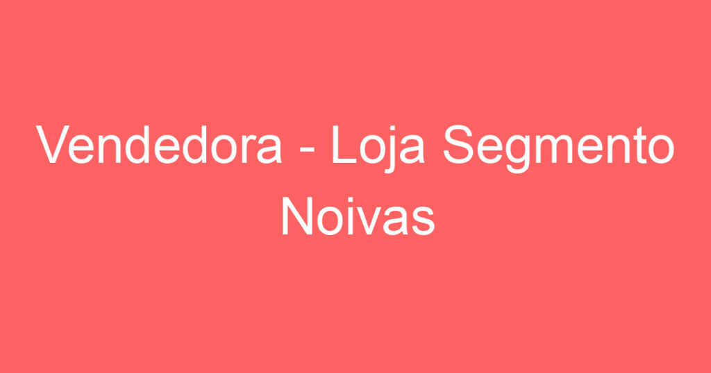 Vendedora - Loja Segmento Noivas 1