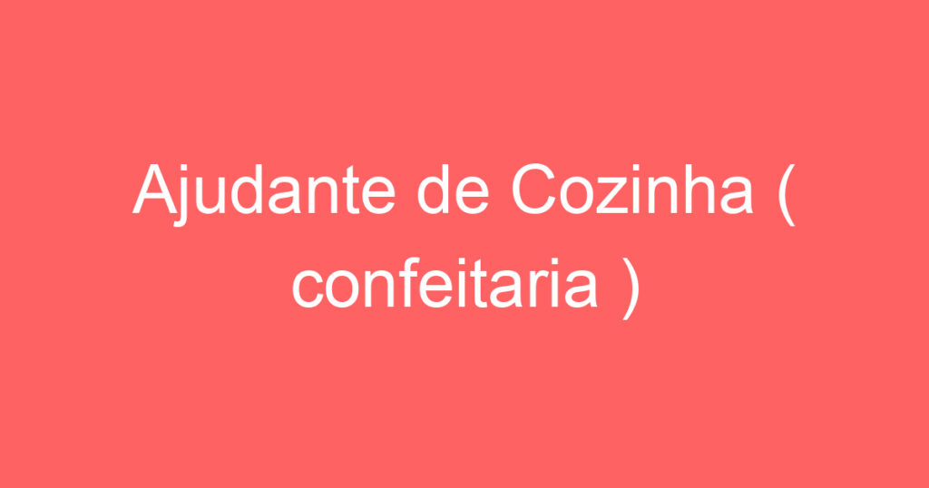 Ajudante de Cozinha ( confeitaria ) 1