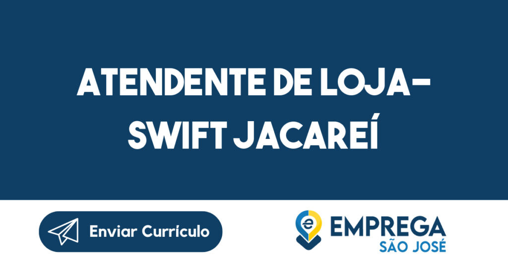 Atendente de Loja- SWIFT JACAREÍ-Jacarei - SP 1