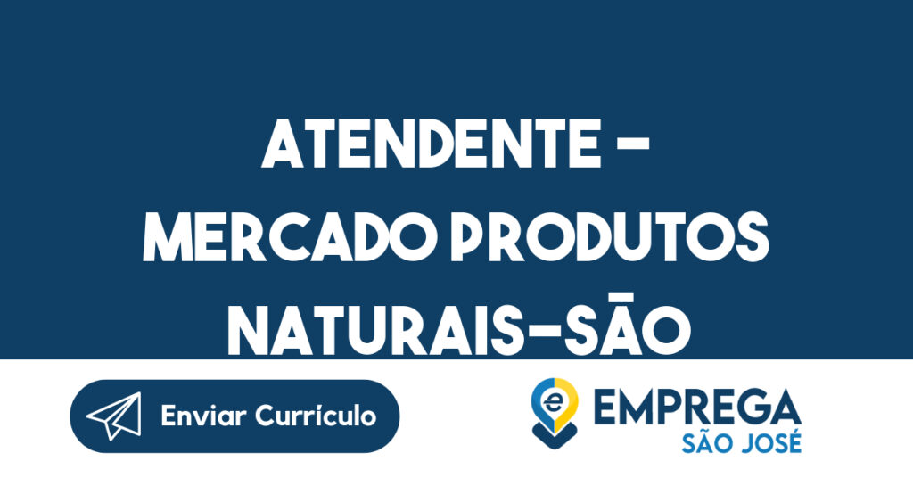 Atendente – Mercado Produtos Naturais-São José Dos Campos-São José dos Campos - SP 1