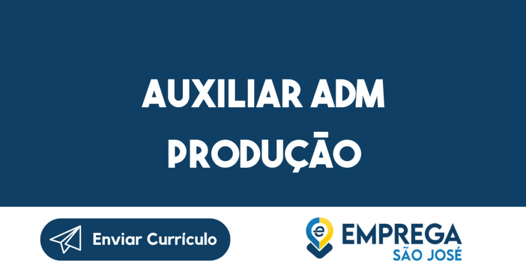 AUXILIAR ADM PRODUÇÃO-São José dos Campos - SP 1