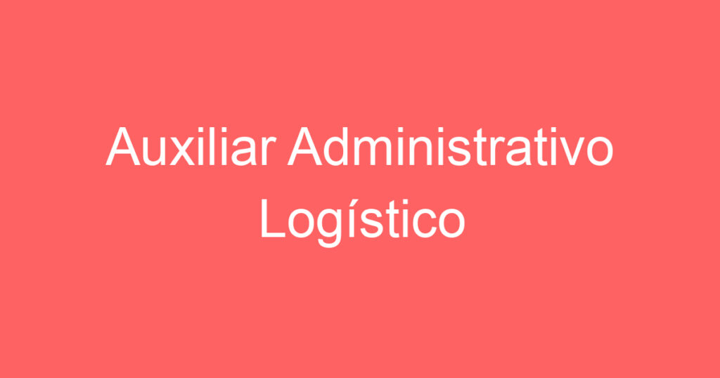 Auxiliar Administrativo Logístico 1