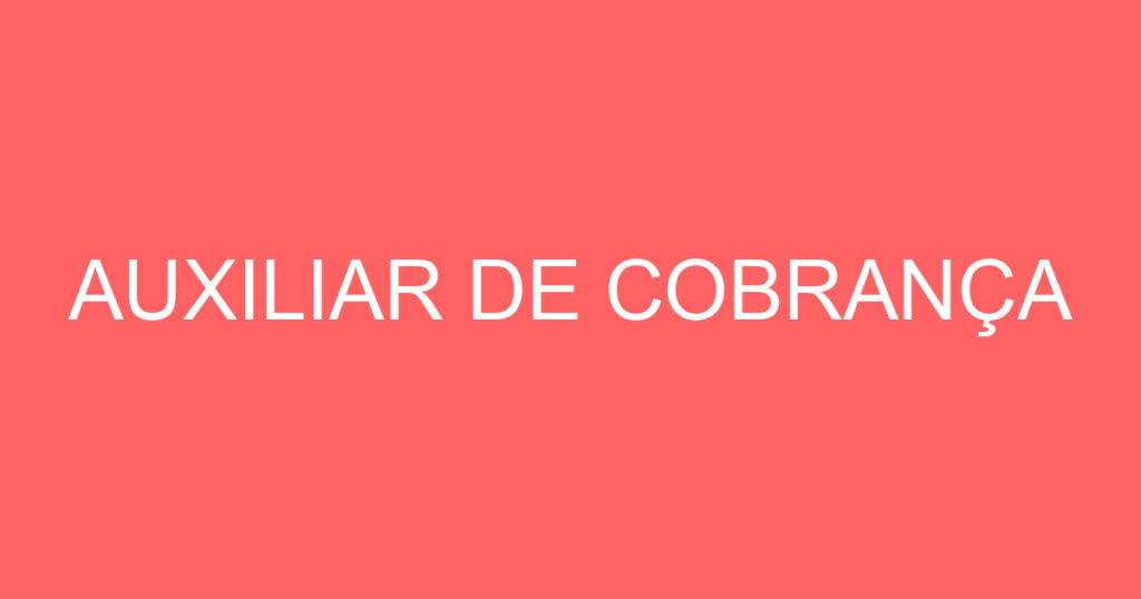 AUXILIAR DE COBRANÇA 1