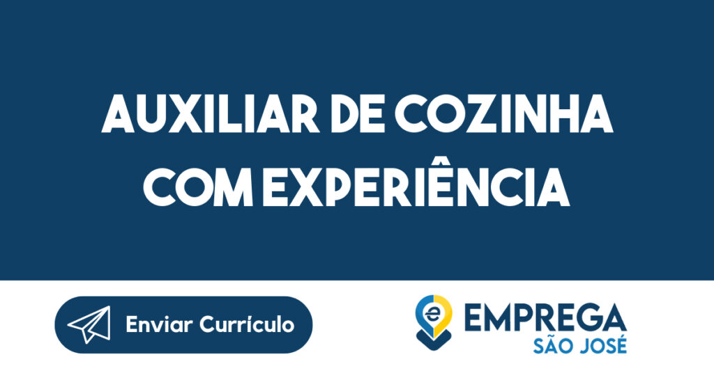 Auxiliar de cozinha com experiência-São José dos Campos - SP 1