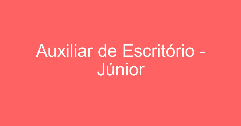 Auxiliar de Escritório - Júnior 1